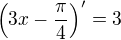 $\left(3x-\frac{\pi }{4}\right)' = 3$