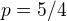 $p=5/4$