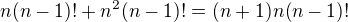 $n(n-1)!+n^{2}(n-1)!=(n+1)n(n-1)!$