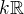 $k \mathbb{R}$