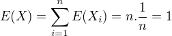$E(X)=\sum_{i=1}^{n}E(X_i)=n.\frac{1}{n}=1$