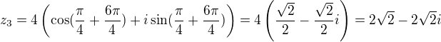 $z_3=4\left(\cos(\frac{\pi}{4}+\frac{6\pi}{4})+i\sin(\frac{\pi}{4}+\frac{6\pi}{4}) \right)=4\left(\frac{\sqrt2}{2}-\frac{\sqrt2}{2}i\right)=2\sqrt2-2\sqrt2i$