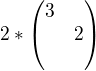 $2 * \begin{pmatrix}3 \nl 2 \nl \end{pmatrix}$