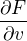 $\frac{\partial F}{\partial v} $