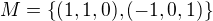 $M=\{(1,1,0),(-1,0,1)\}$