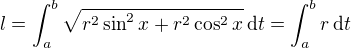 $ l = \int_a^b \sqrt{r^2 \sin^2 x + r^2 \cos^2 x}\,{\rm d}t = \int_a^b r \, {\rm d}t$