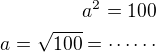 $a^2=100\\a=\sqrt{100}=\cdots\cdots$