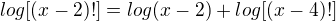 $log [(x-2)!] = log(x-2) + log[(x-4)!]$