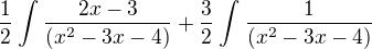$\frac{1}{2}\int_{}^{}\frac{2x-3}{(x^2-3x-4)} + \frac{3}{2}\int_{}^{}\frac{1}{(x^2-3x-4)}$