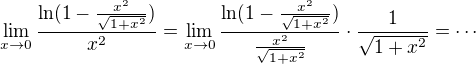 $\;\lim_{x\to0} \frac{\ln (1-\frac{x^2}{\sqrt{1+x^2}})}{x^2}=\lim_{x\to0} \frac{\ln (1-\frac{x^2}{\sqrt{1+x^2}})}{\frac{x^2}{\sqrt{1+x^2}}}\cdot \frac{1}{\sqrt{1+x^2}}=\cdots$