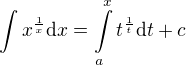 $\int{x^{\frac{1}{x}}\mathrm{d}x}=\int\limits_{a}^{x}{t^{\frac{1}{t}}\mathrm{d}t}+c$