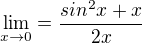 $\lim_{x\to0}=\frac{sin^{2}x+x}{2x}$