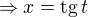 $\Rightarrow x=\mathrm{tg}\,t$