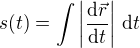 $s(t)=\int\left|\frac{\mathrm{d} \vec r}{\mathrm{d} t}\right|\, \text dt$