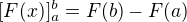 $[F(x)]_a^b = F(b)-F(a)$