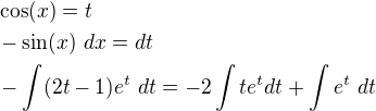 $\cos(x)=t\nl-\sin(x)\ dx=dt\nl-\int(2t-1)e^t\ dt=-2\int te^t dt+\int e^t\ dt$