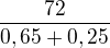 $\frac{72}{0,65+0,25}$