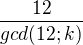 $\frac {12}{gcd (12;k)}$