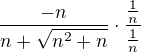 $\frac{-n}{n+\sqrt{n^{2}+n}}\cdot \frac{\frac{1}{n}}{\frac{1}{n}}$