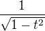 $\frac{1}{\sqrt{1-t^2}}$