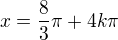 $x = \frac{8}{3}\pi +4k\pi $