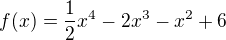 $f(x)=\frac{1}{2}x^4-2x^3-x^2+6$