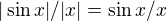 $|\sin x| / |x| = \sin x / x$