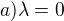 $a) \lambda = 0$