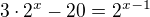 $3\cdot 2^{x}-20=2^{x-1}$