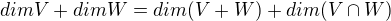 $dimV+dimW=dim(V+W)+dim(V\cap W)$