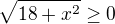 $\sqrt{18+x^{2}}\ge 0$