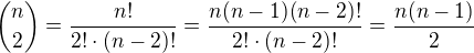 ${n \choose 2} = \frac{n!}{2! \cdot (n - 2)!} = \frac{n(n - 1)(n - 2)!}{2! \cdot (n - 2)!} = \frac{n(n - 1)}{2}$
