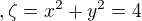 $,\zeta =x^{2}+y^{2}=4$