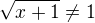 $\sqrt{x+1}\neq 1$