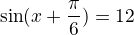 $\sin(x+\frac\pi6)=\fra12$