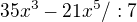 $35x^{3}-21x^{5}/:7$