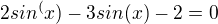 $2sin^(x) -3sin(x) -2 = 0$