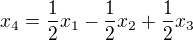 $x_4=\frac{1}{2}x_1-\frac{1}{2}x_2+\frac{1}{2}x_3$