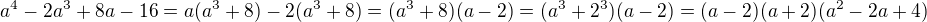 $a^4-2a^3+8a-16=a(a^3+8)-2(a^3+8)=(a^3+8)(a-2)=(a^3+2^3)(a-2)=(a-2)(a+2)(a^2-2a+4)$