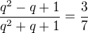 $\frac{q^2-q+1}{q^2+q+1}=\frac37$