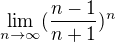 $\lim_{n\rightarrow\infty}(\frac{n-1}{n+1})^n$