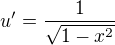 $u'=\frac{1}{\sqrt{1-x^2}}$