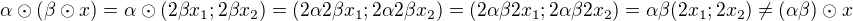 $\alpha\odot(\beta \odot x)=\alpha\odot(2\beta x_1;2\beta x_2)=(2\alpha2\beta x_1;2\alpha2\beta x_2)=(2\alpha\beta 2x_1;2\alpha\beta 2x_2)=\alpha\beta (2x_1;2x_2)\neq (\alpha\beta)\odot x$