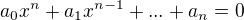 $a_{0}x^{n}+a_{1}x^{n-1}+...+a_{n}=0$