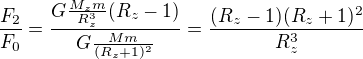 $\frac{F_2}{F_0}=\frac{G\frac{M_zm}{R_z^3}(R_z-1)}{G\frac{Mm}{(R_z+1)^2}}=\frac{(R_z-1)(R_z+1)^2}{R_z^3}$