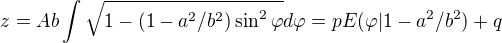 $z=Ab\int\sqrt{1-(1-a^2/b^2)\sin^2\varphi}d\varphi=pE(\varphi|1-a^2/b^2)+q$