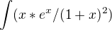 $\int(x*e^x/(1+x)^2)$