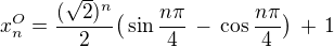$x^O_n = \frac{(\sqrt{2})^n}{2}\big( \sin\frac{n\pi}{4} \,-\,\cos\frac{n\pi}{4} \big)\, +\,1$