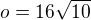 $o=16\sqrt{10}$