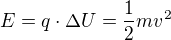 $E=q \cdot \Delta U=\frac{1}{2}mv^2$